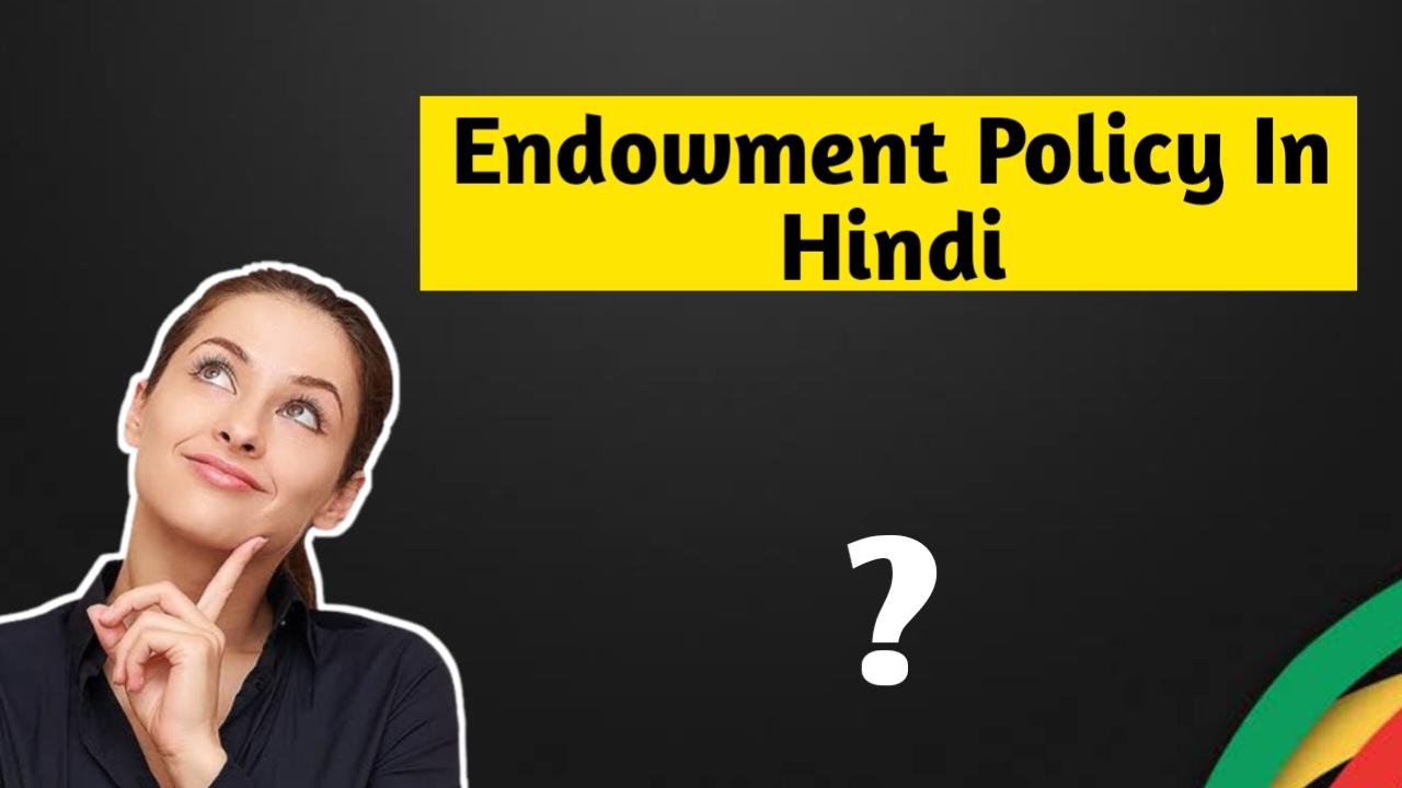 Endowment Policy Kya Hoti Hai, Types Of Endowment Policy